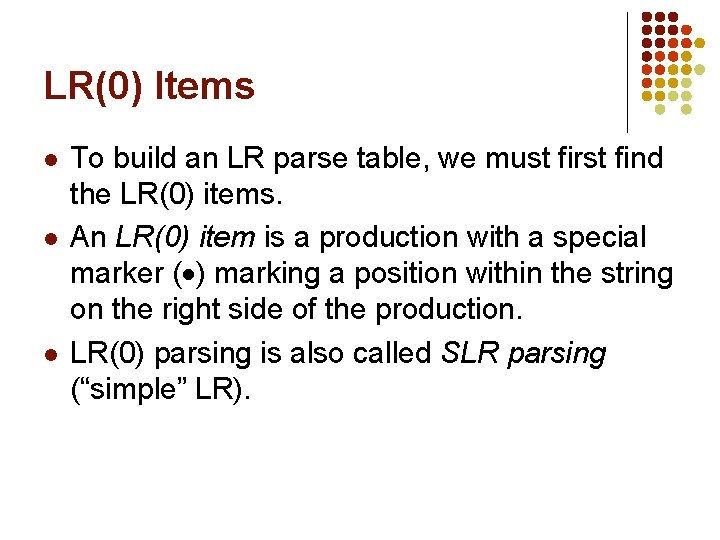 LR(0) Items l l l To build an LR parse table, we must first