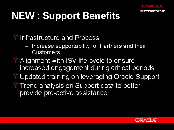 NEW : Support Benefits Ÿ Infrastructure and Process – Increase supportability for Partners and