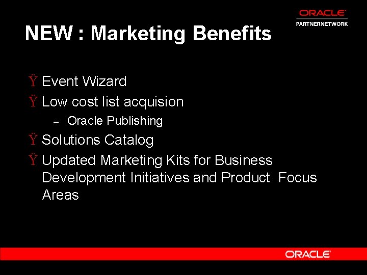 NEW : Marketing Benefits Ÿ Event Wizard Ÿ Low cost list acquision – Oracle