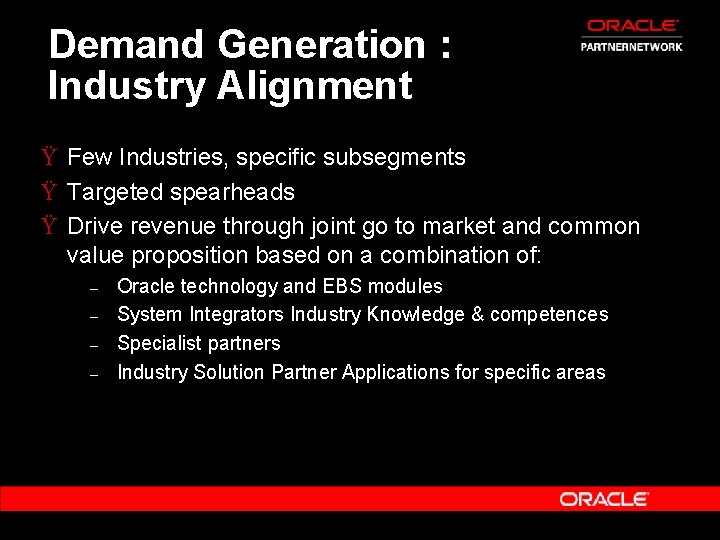 Demand Generation : Industry Alignment Ÿ Few Industries, specific subsegments Ÿ Targeted spearheads Ÿ