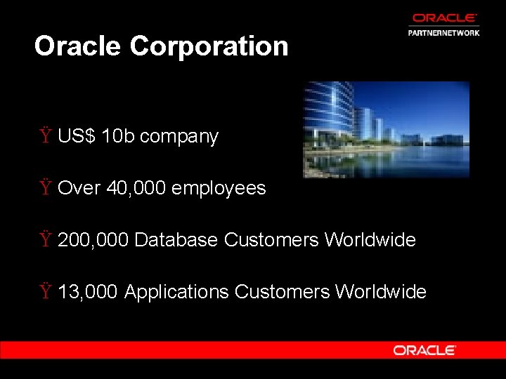 Oracle Corporation Ÿ US$ 10 b company Ÿ Over 40, 000 employees Ÿ 200,