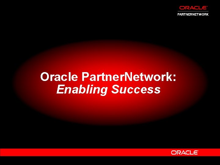 Oracle Partner. Network: Enabling Success 