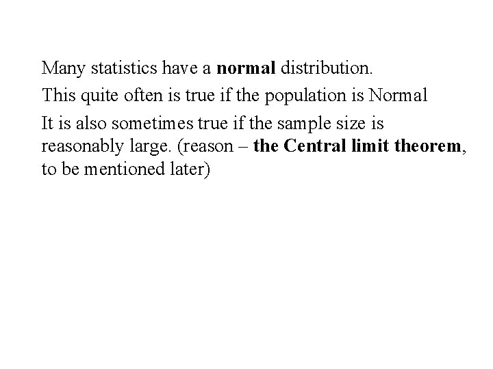 Many statistics have a normal distribution. This quite often is true if the population