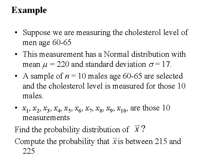 Example • Suppose we are measuring the cholesterol level of men age 60 -65