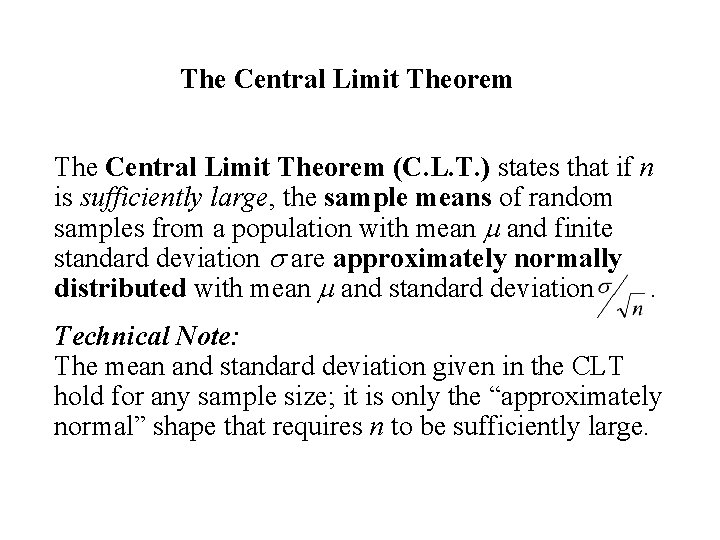 The Central Limit Theorem (C. L. T. ) states that if n is sufficiently