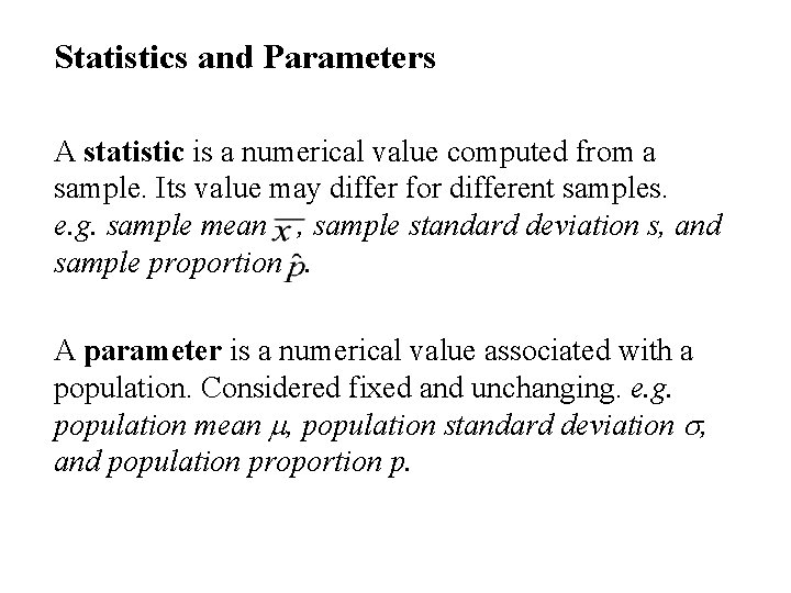 Statistics and Parameters A statistic is a numerical value computed from a sample. Its
