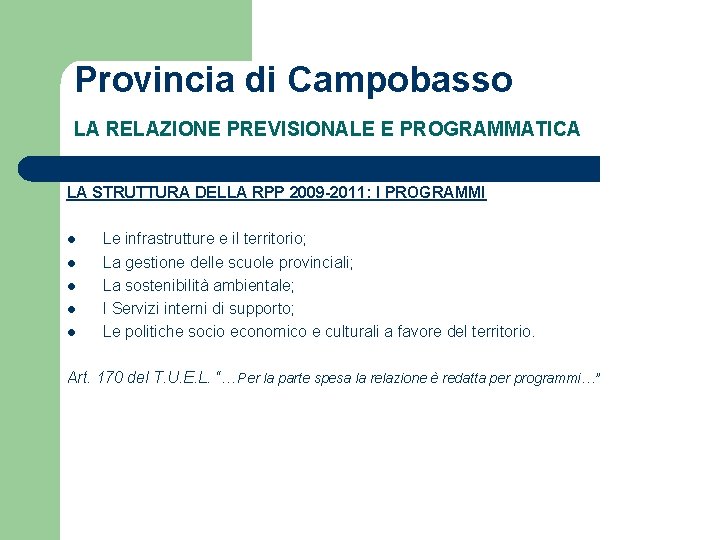 Provincia di Campobasso LA RELAZIONE PREVISIONALE E PROGRAMMATICA LA STRUTTURA DELLA RPP 2009 -2011: Provincia di Campobasso LA RELAZIONE PREVISIONALE E PROGRAMMATICA LA STRUTTURA DELLA RPP 2009 -2011: