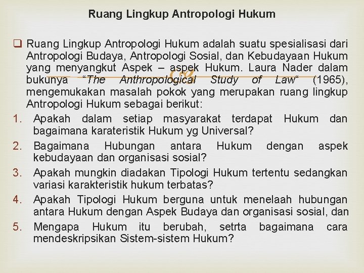 Ruang Lingkup Antropologi Hukum q Ruang Lingkup Antropologi Hukum adalah suatu spesialisasi dari Antropologi