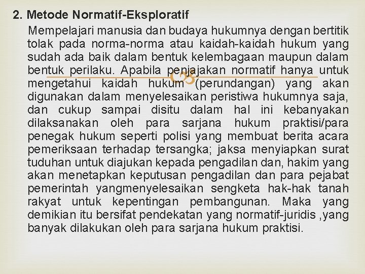 2. Metode Normatif-Eksploratif Mempelajari manusia dan budaya hukumnya dengan bertitik tolak pada norma-norma atau