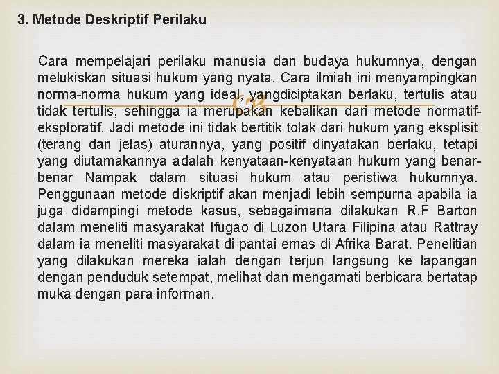 3. Metode Deskriptif Perilaku Cara mempelajari perilaku manusia dan budaya hukumnya, dengan melukiskan situasi