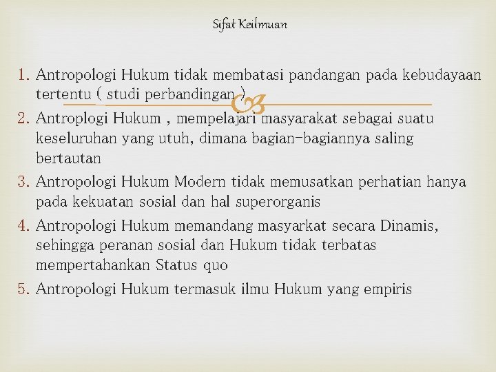 Sifat Keilmuan 1. Antropologi Hukum tidak membatasi pandangan pada kebudayaan tertentu ( studi perbandingan