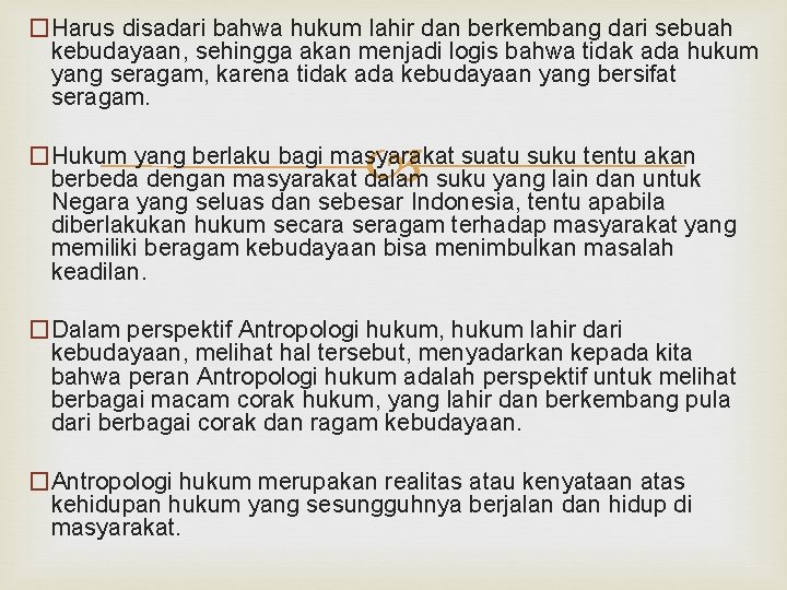 �Harus disadari bahwa hukum lahir dan berkembang dari sebuah kebudayaan, sehingga akan menjadi logis