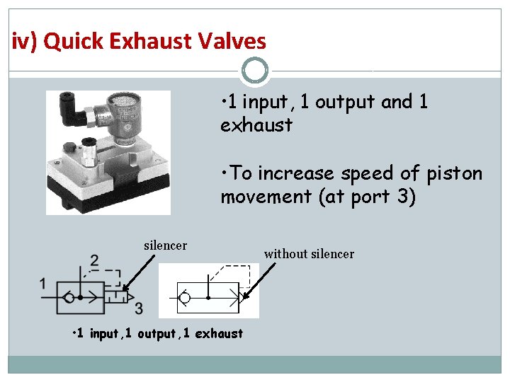 iv) Quick Exhaust Valves • 1 input, 1 output and 1 exhaust • To