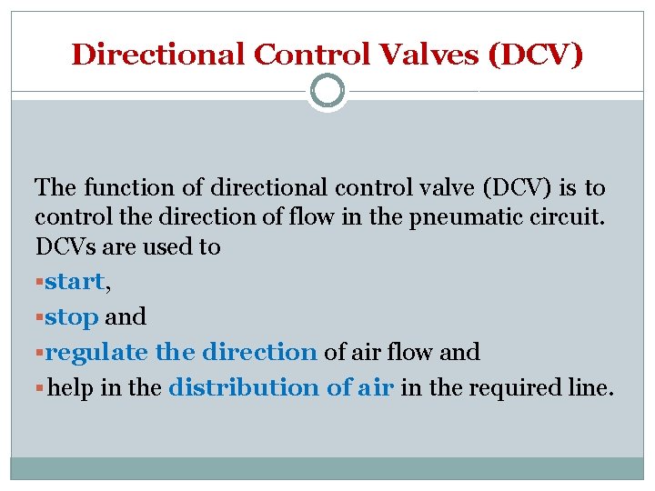 Directional Control Valves (DCV) The function of directional control valve (DCV) is to control