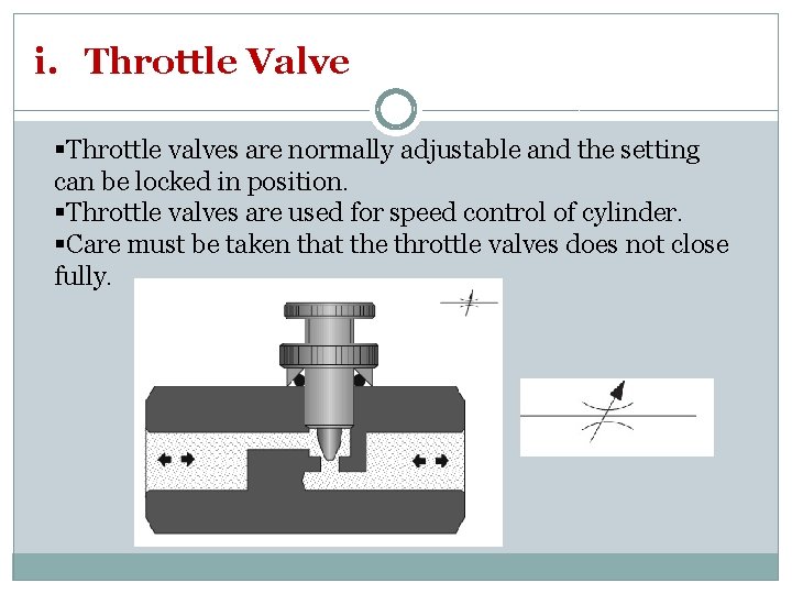 i. Throttle Valve §Throttle valves are normally adjustable and the setting can be locked