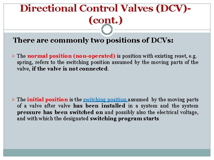 Directional Control Valves (DCV)(cont. ) There are commonly two positions of DCVs: Ø The