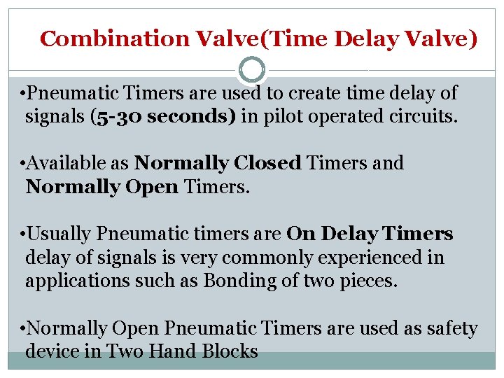 Combination Valve(Time Delay Valve) • Pneumatic Timers are used to create time delay of