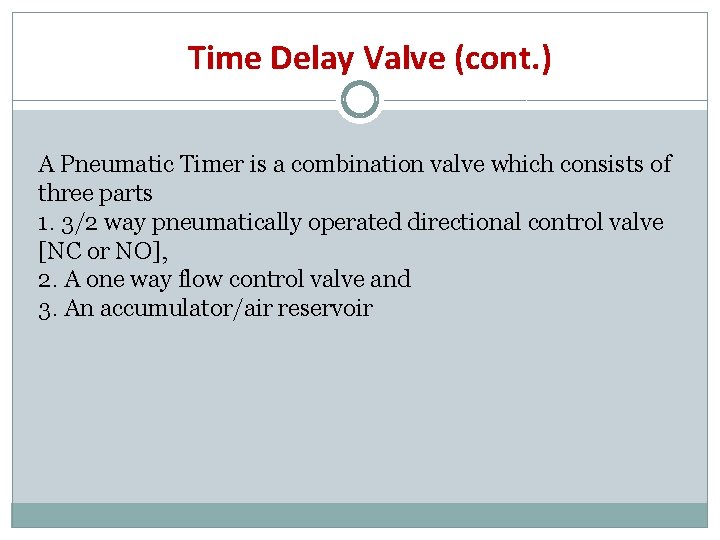 Time Delay Valve (cont. ) A Pneumatic Timer is a combination valve which consists