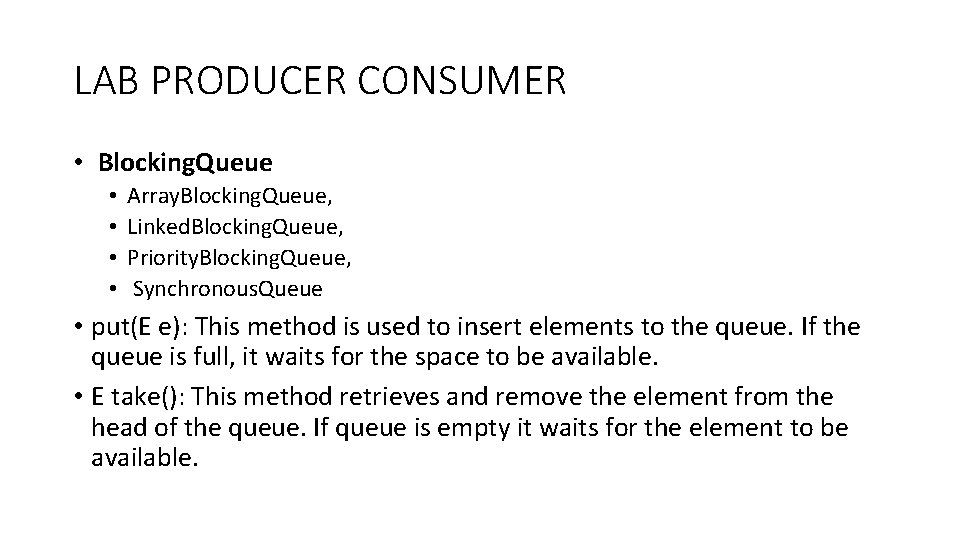 LAB PRODUCER CONSUMER • Blocking. Queue • • Array. Blocking. Queue, Linked. Blocking. Queue,