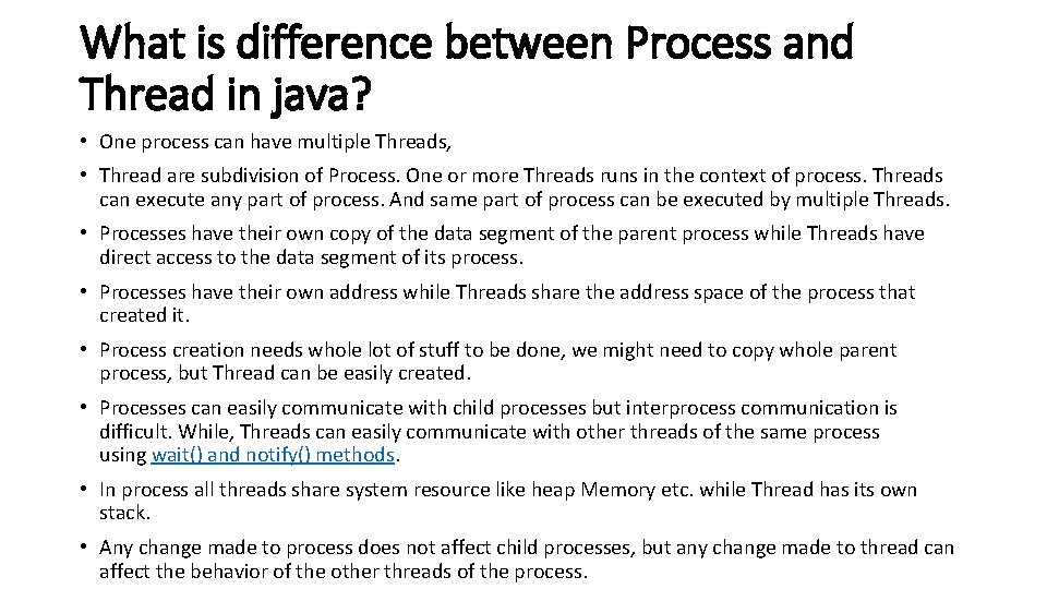 What is difference between Process and Thread in java? • One process can have