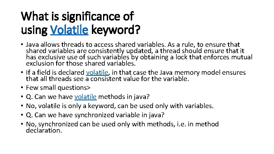 What is significance of using Volatile keyword? • Java allows threads to access shared