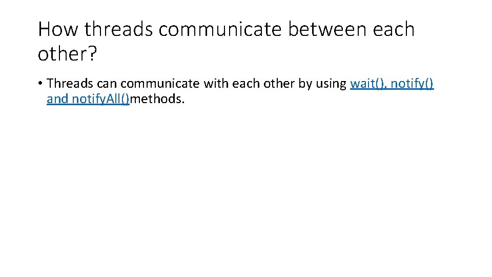 How threads communicate between each other? • Threads can communicate with each other by