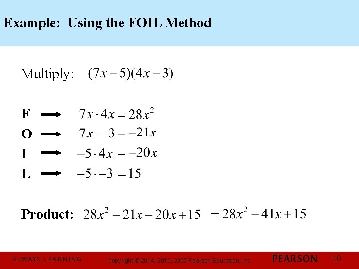 Example: Using the FOIL Method Multiply: F O I L Product: Copyright © 2014,