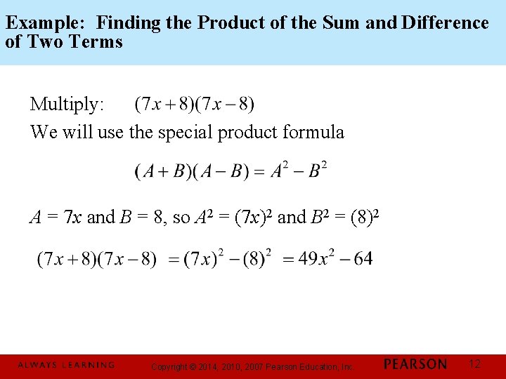 Example: Finding the Product of the Sum and Difference of Two Terms Multiply: We