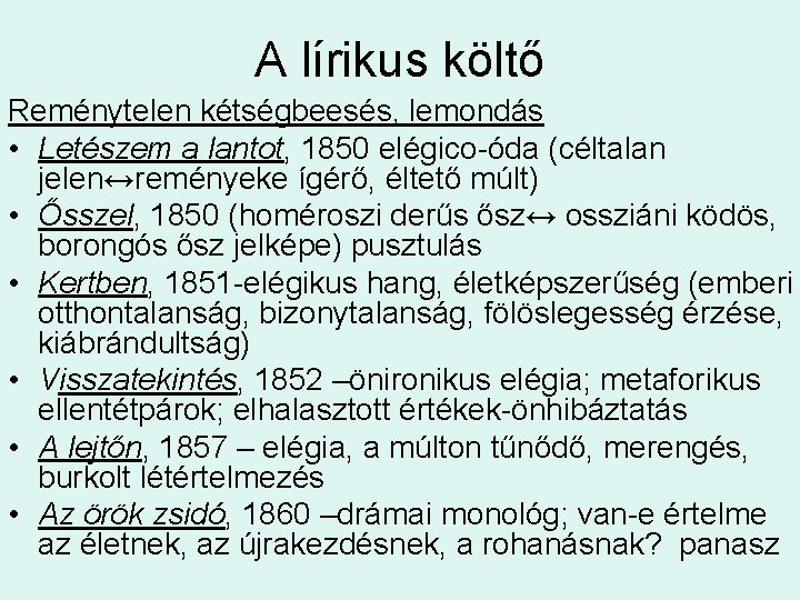 A lírikus költő Reménytelen kétségbeesés, lemondás • Letészem a lantot, 1850 elégico-óda (céltalan jelen↔reményeke