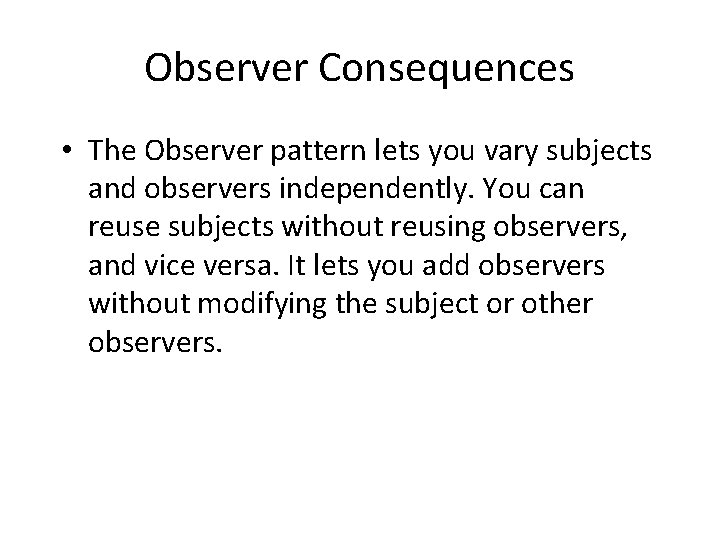 Observer Consequences • The Observer pattern lets you vary subjects and observers independently. You Observer Consequences • The Observer pattern lets you vary subjects and observers independently. You