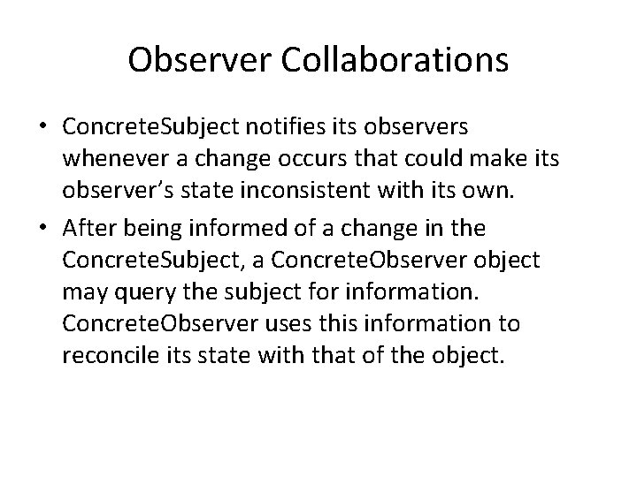 Observer Collaborations • Concrete. Subject notifies its observers whenever a change occurs that could Observer Collaborations • Concrete. Subject notifies its observers whenever a change occurs that could