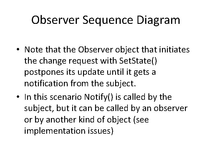 Observer Sequence Diagram • Note that the Observer object that initiates the change request Observer Sequence Diagram • Note that the Observer object that initiates the change request