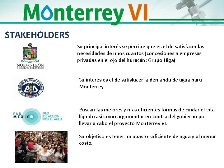 STAKEHOLDERS Su principal interés se percibe que es el de satisfacer las necesidades de