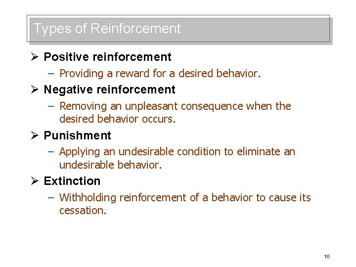 Types of Reinforcement Ø Positive reinforcement – Providing a reward for a desired behavior.