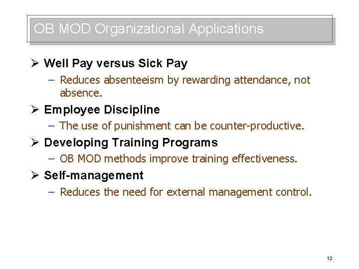 OB MOD Organizational Applications Ø Well Pay versus Sick Pay – Reduces absenteeism by