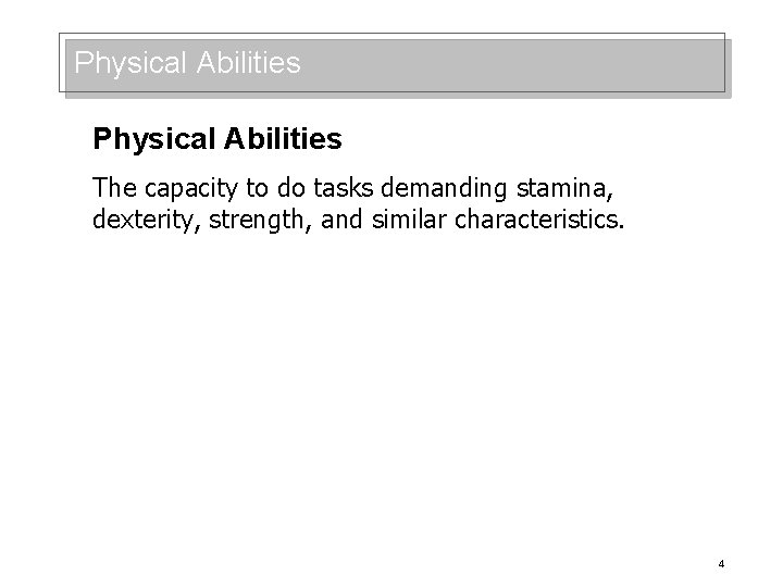 Physical Abilities The capacity to do tasks demanding stamina, dexterity, strength, and similar characteristics.