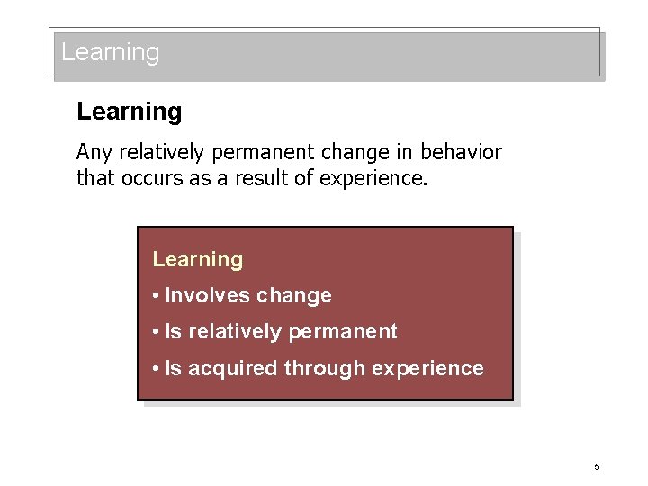 Learning Any relatively permanent change in behavior that occurs as a result of experience.