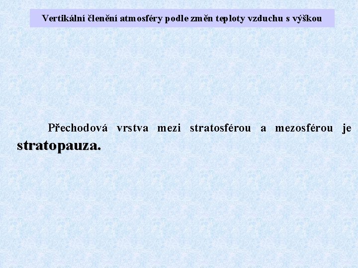 Vertikální členění atmosféry podle změn teploty vzduchu s výškou Přechodová vrstva mezi stratosférou a Vertikální členění atmosféry podle změn teploty vzduchu s výškou Přechodová vrstva mezi stratosférou a