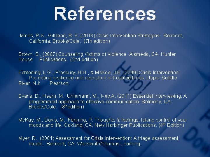 References James, R. K. , Gilliland, B. E. , (2013) Crisis Intervention Strategies. Belmont,