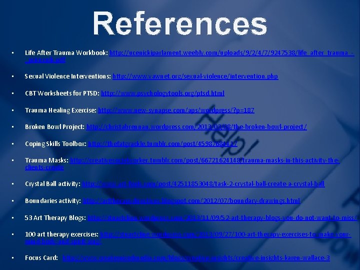 References • Life After Trauma Workbook: http: //ucenickiparlament. weebly. com/uploads/9/2/4/7/9247538/life_after_trauma__prirucnik. pdf • Sexual Violence