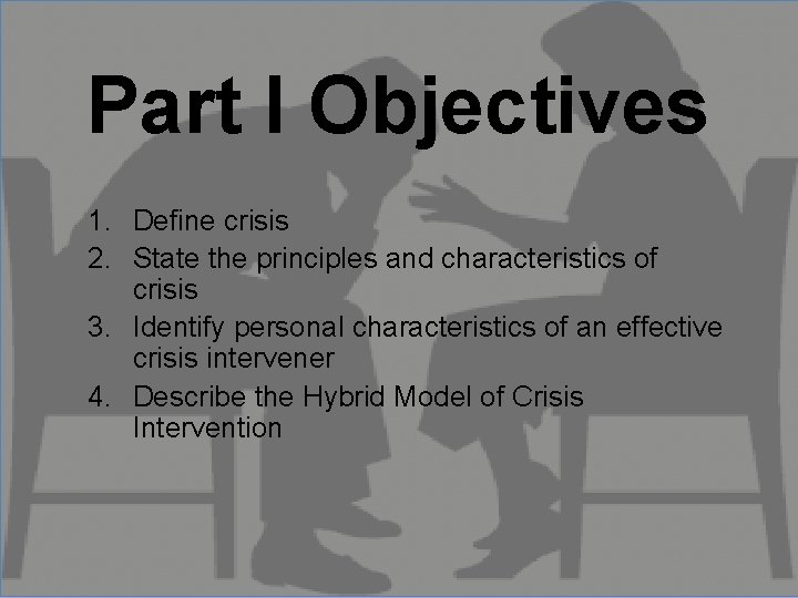 Part I Objectives 1. Define crisis 2. State the principles and characteristics of crisis