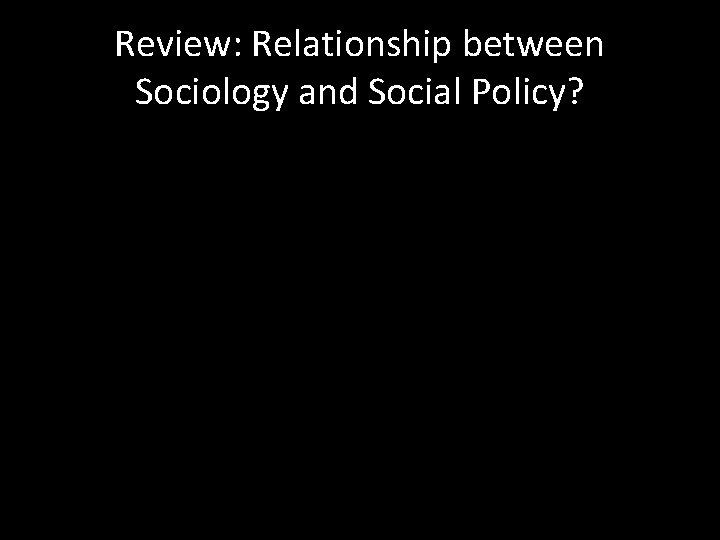 Review: Relationship between Sociology and Social Policy? 