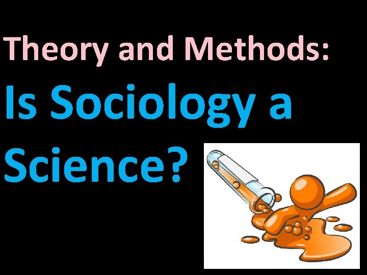Theory and Methods: Is Sociology a Science? 