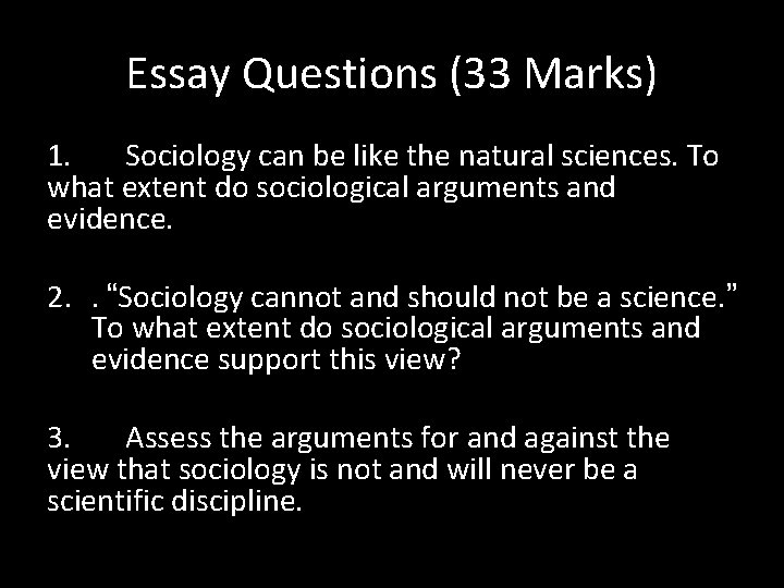 Essay Questions (33 Marks) 1. Sociology can be like the natural sciences. To what