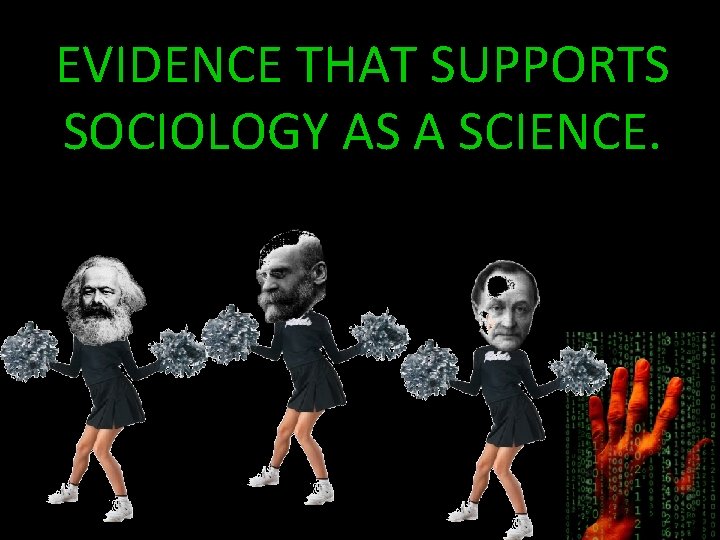 EVIDENCE THAT SUPPORTS SOCIOLOGY AS A SCIENCE. 