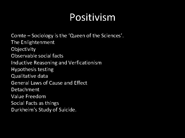 Positivism Comte – Sociology is the ‘Queen of the Sciences’. The Enlightenment Objectivity Observable