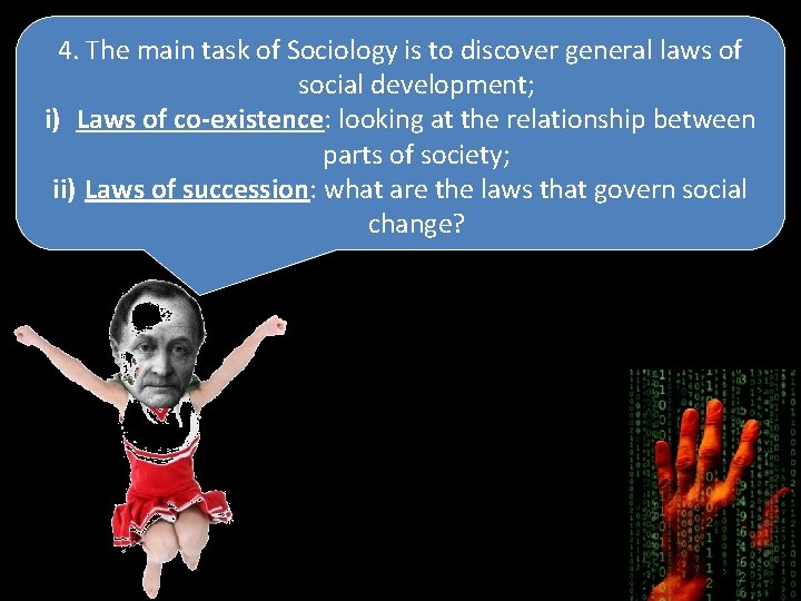 4. The main task of Sociology is to discover general laws of social development;