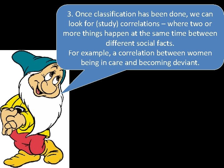 3. Once classification has been done, we can look for (study) correlations – where
