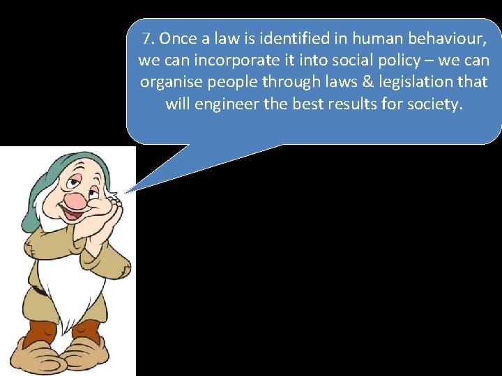 7. Once a law is identified in human behaviour, we can incorporate it into