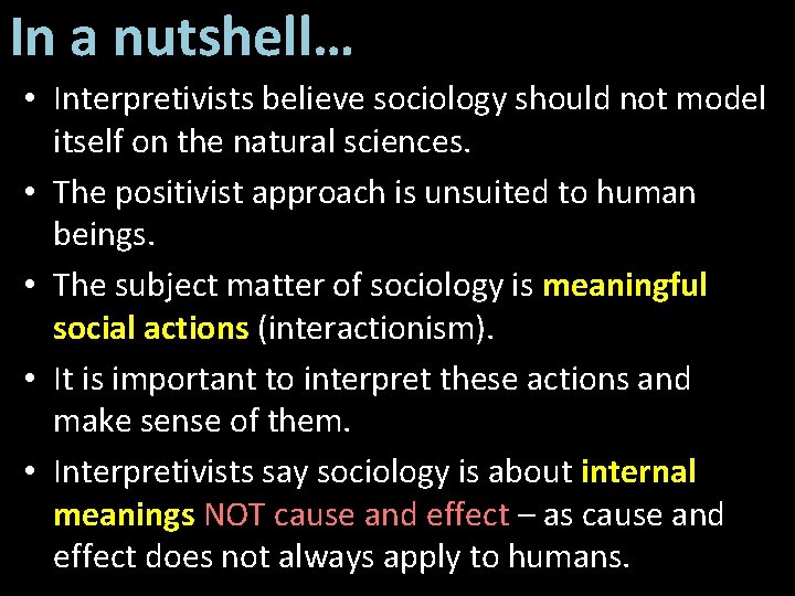 In a nutshell… • Interpretivists believe sociology should not model itself on the natural